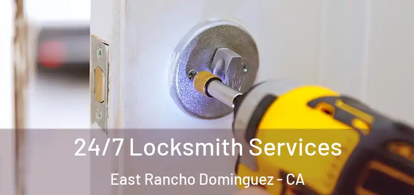  24/7 Locksmith Services East Rancho Dominguez - CA