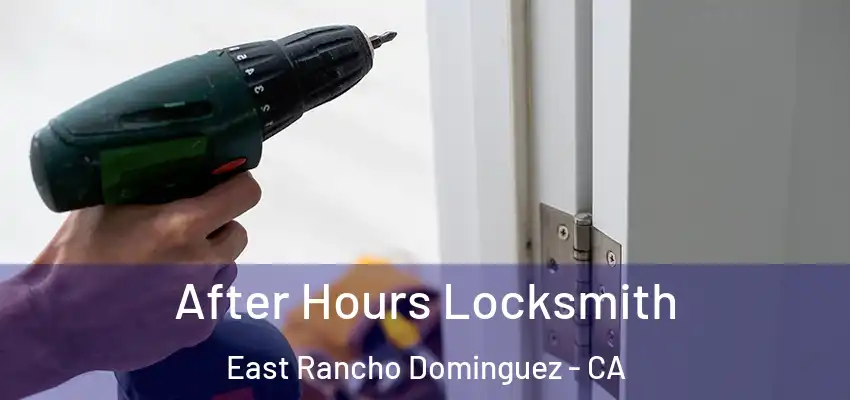  After Hours Locksmith East Rancho Dominguez - CA