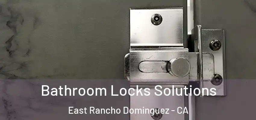  Bathroom Locks Solutions East Rancho Dominguez - CA