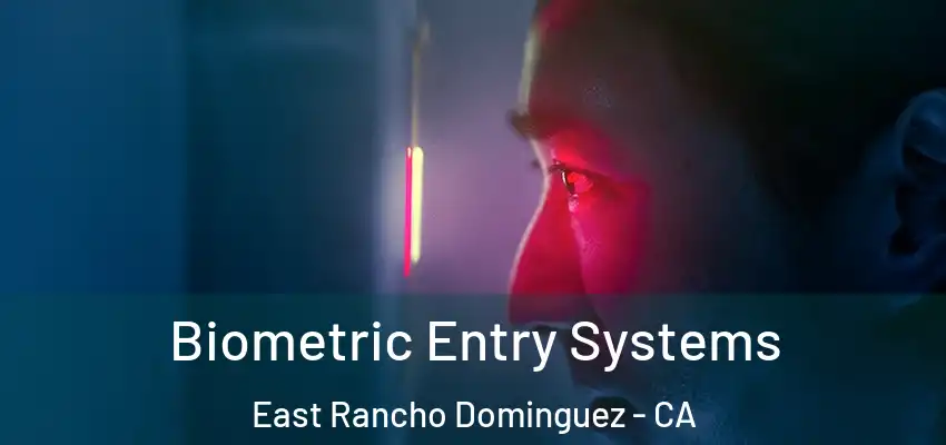 Biometric Entry Systems East Rancho Dominguez - CA