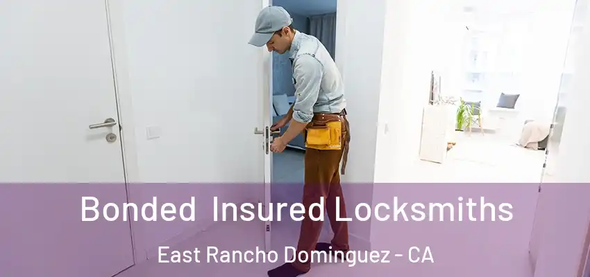  Bonded Insured Locksmiths East Rancho Dominguez - CA