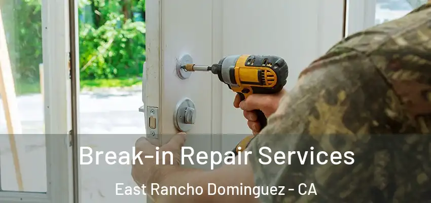 Break-in Repair Services East Rancho Dominguez - CA