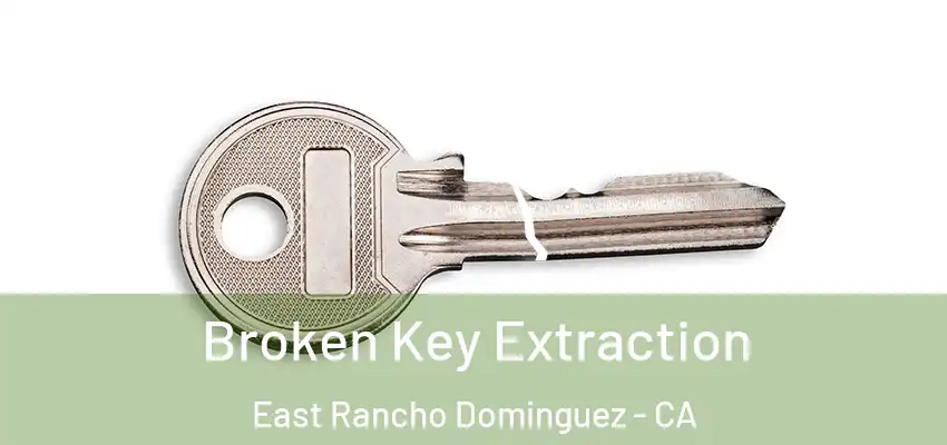  Broken Key Extraction East Rancho Dominguez - CA