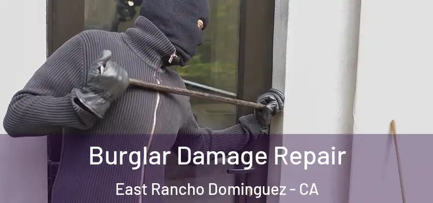  Burglar Damage Repair East Rancho Dominguez - CA