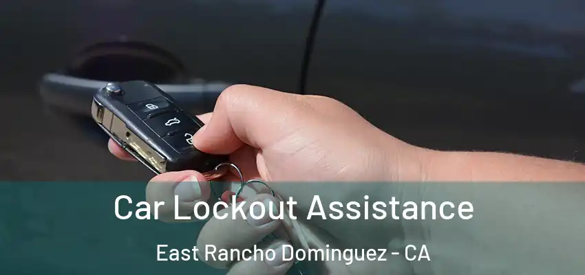  Car Lockout Assistance East Rancho Dominguez - CA