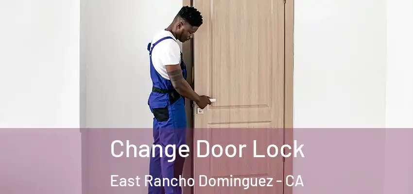  Change Door Lock East Rancho Dominguez - CA