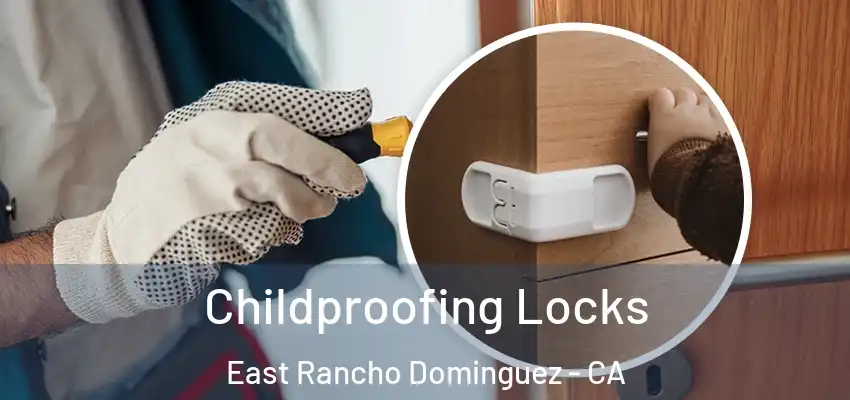 Childproofing Locks East Rancho Dominguez - CA