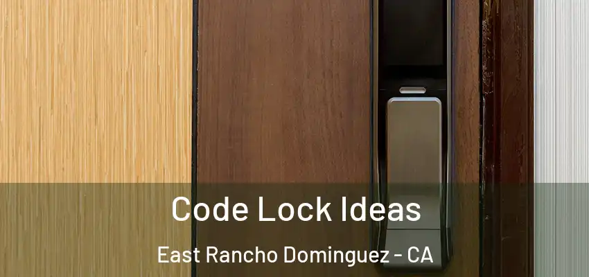  Code Lock Ideas East Rancho Dominguez - CA