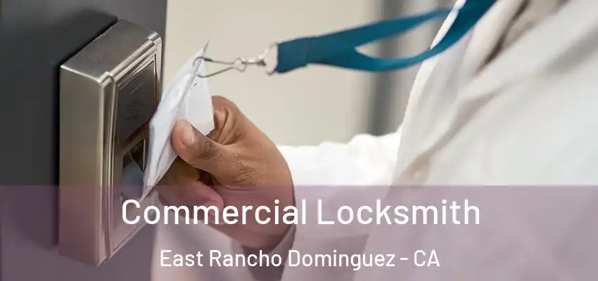  Commercial Locksmith East Rancho Dominguez - CA