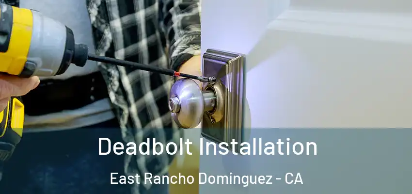  Deadbolt Installation East Rancho Dominguez - CA