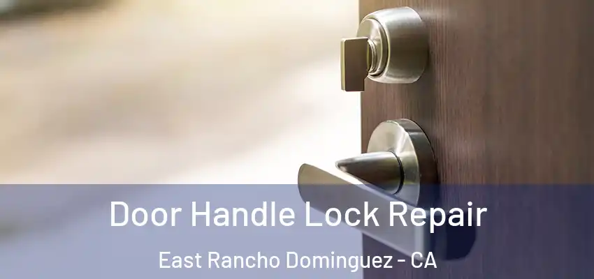  Door Handle Lock Repair East Rancho Dominguez - CA