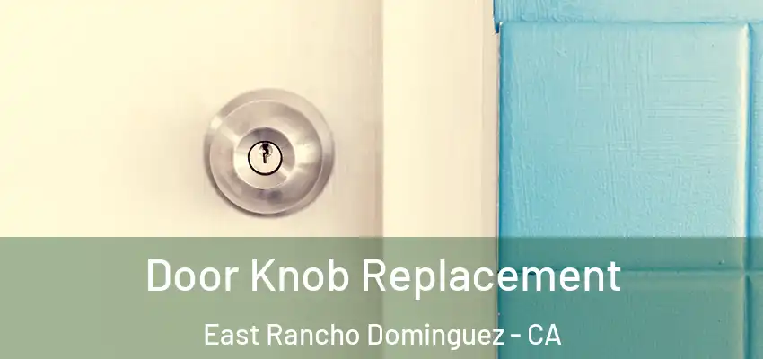  Door Knob Replacement East Rancho Dominguez - CA