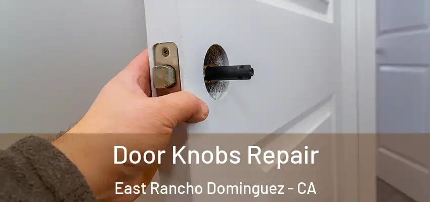  Door Knobs Repair East Rancho Dominguez - CA
