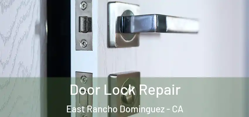  Door Lock Repair East Rancho Dominguez - CA