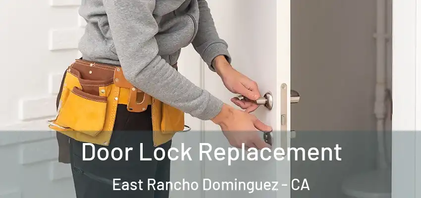Door Lock Replacement East Rancho Dominguez - CA