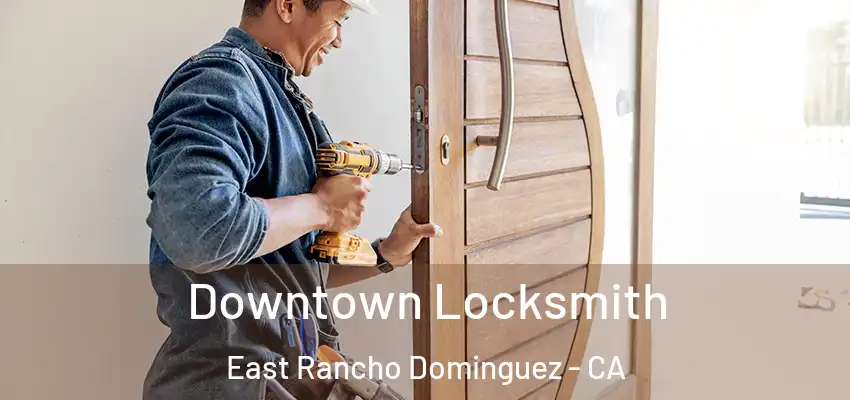  Downtown Locksmith East Rancho Dominguez - CA