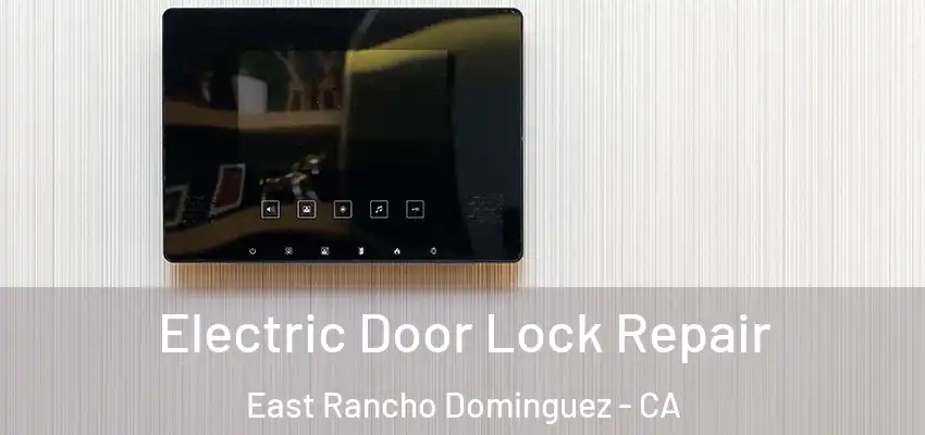  Electric Door Lock Repair East Rancho Dominguez - CA