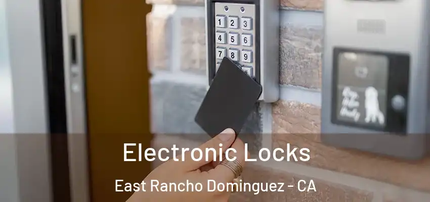  Electronic Locks East Rancho Dominguez - CA