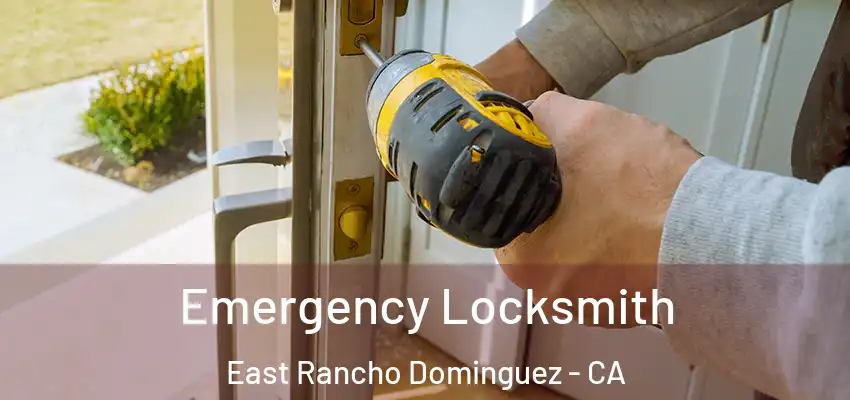  Emergency Locksmith East Rancho Dominguez - CA