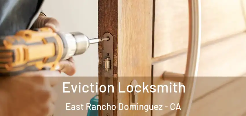  Eviction Locksmith East Rancho Dominguez - CA