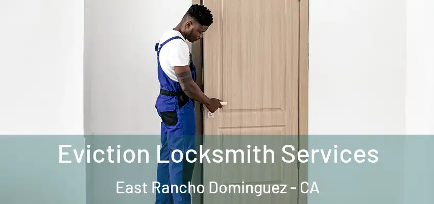  Eviction Locksmith Services East Rancho Dominguez - CA