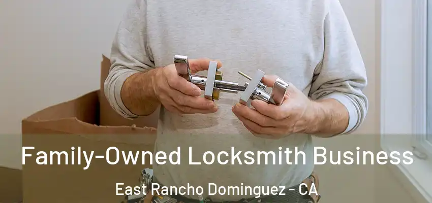 Family-Owned Locksmith Business East Rancho Dominguez - CA
