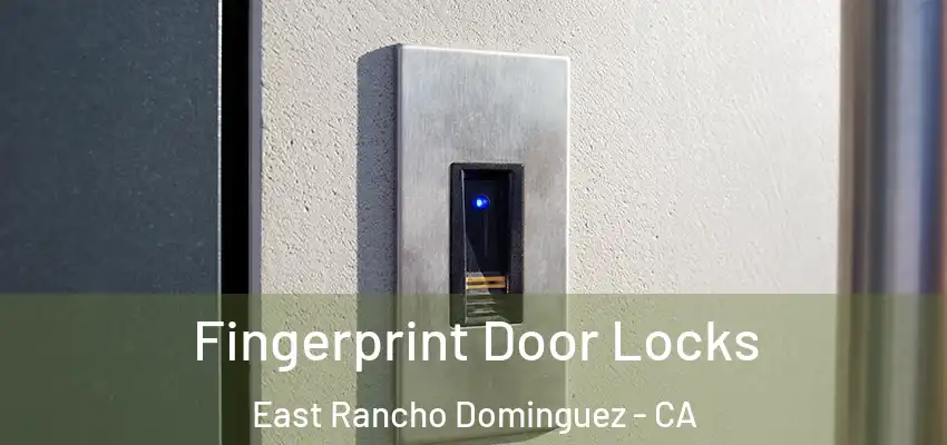  Fingerprint Door Locks East Rancho Dominguez - CA