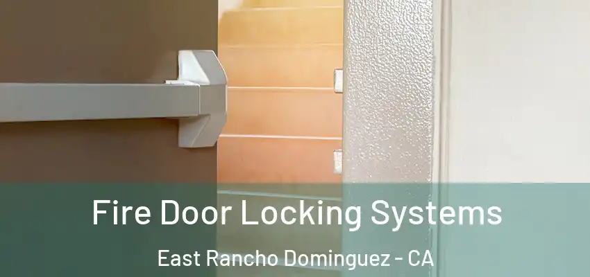  Fire Door Locking Systems East Rancho Dominguez - CA