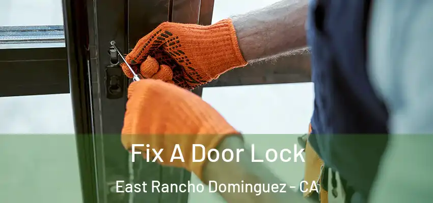  Fix A Door Lock East Rancho Dominguez - CA