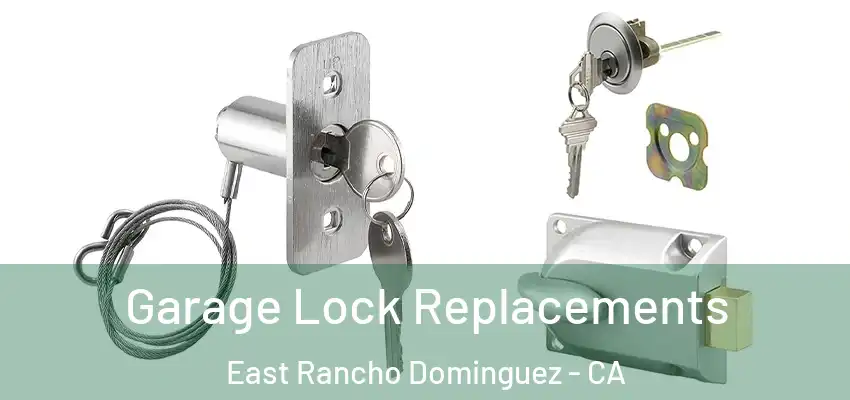  Garage Lock Replacements East Rancho Dominguez - CA