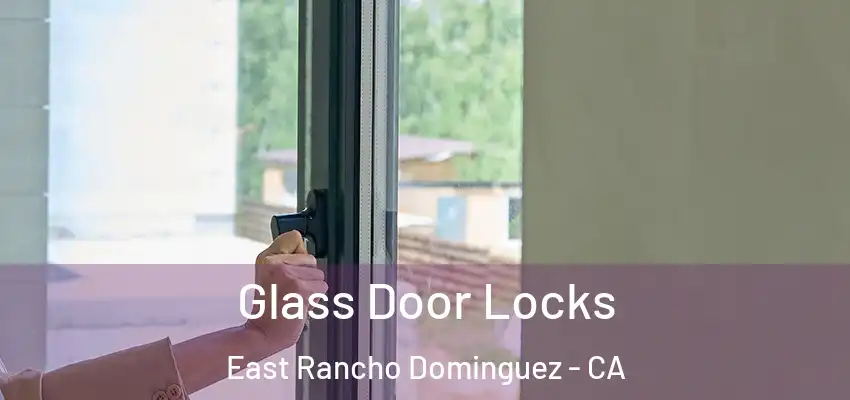  Glass Door Locks East Rancho Dominguez - CA