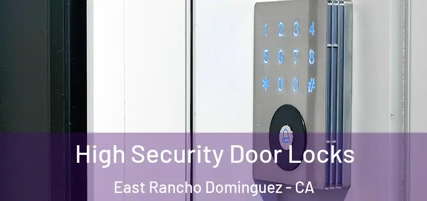  High Security Door Locks East Rancho Dominguez - CA