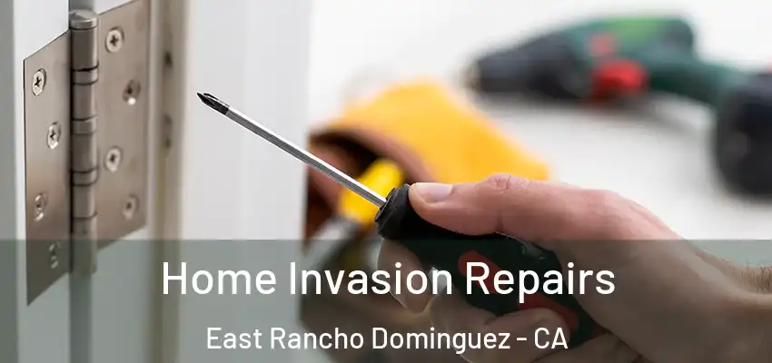  Home Invasion Repairs East Rancho Dominguez - CA