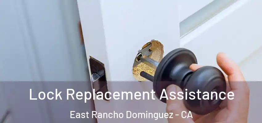  Lock Replacement Assistance East Rancho Dominguez - CA