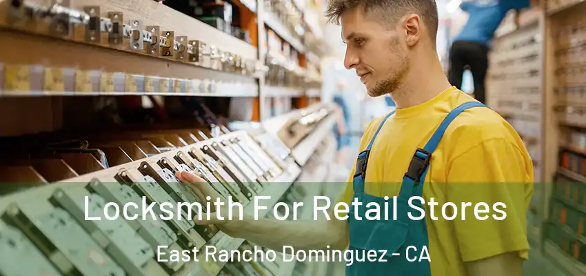  Locksmith For Retail Stores East Rancho Dominguez - CA