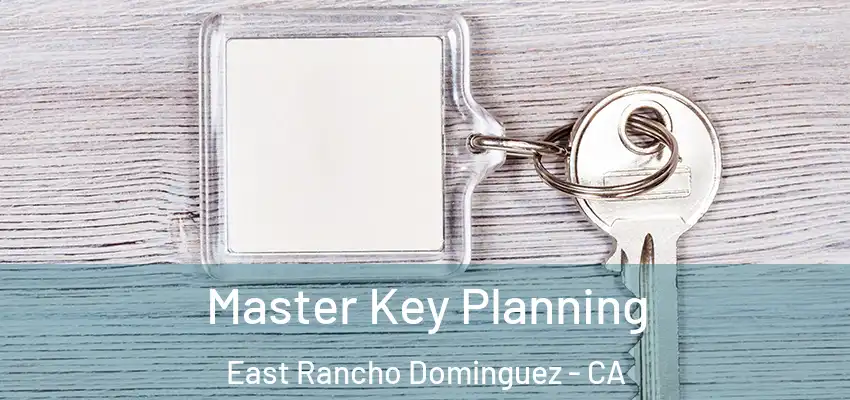 Master Key Planning East Rancho Dominguez - CA