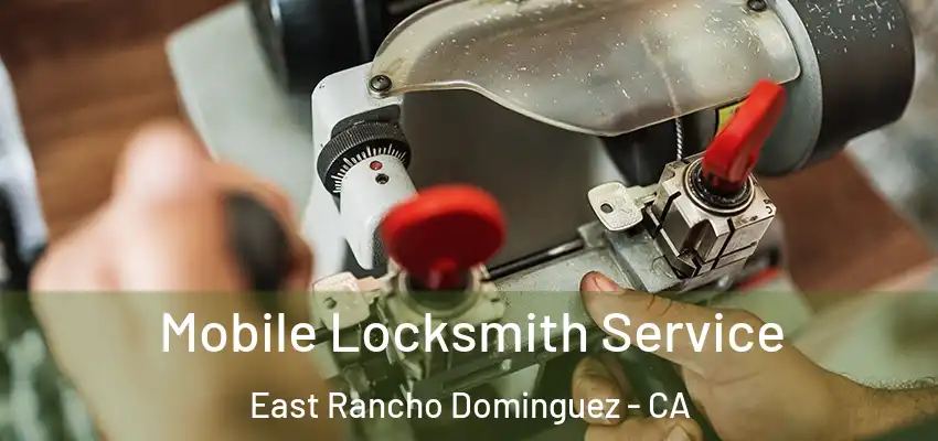  Mobile Locksmith Service East Rancho Dominguez - CA