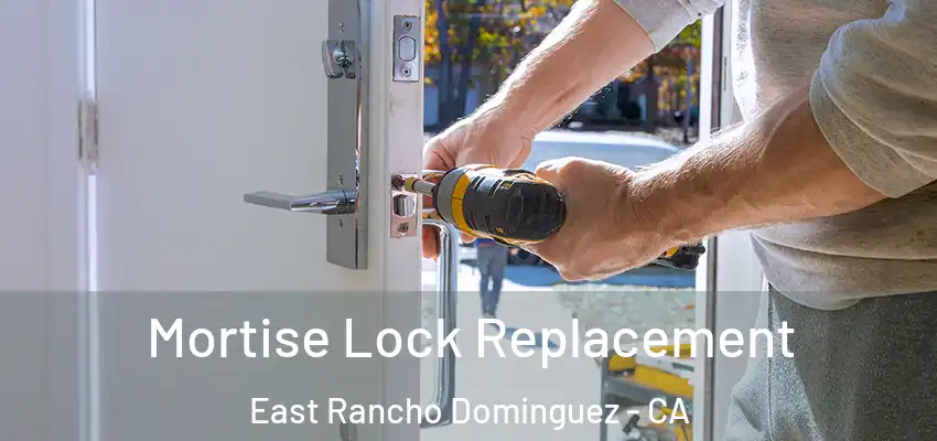  Mortise Lock Replacement East Rancho Dominguez - CA