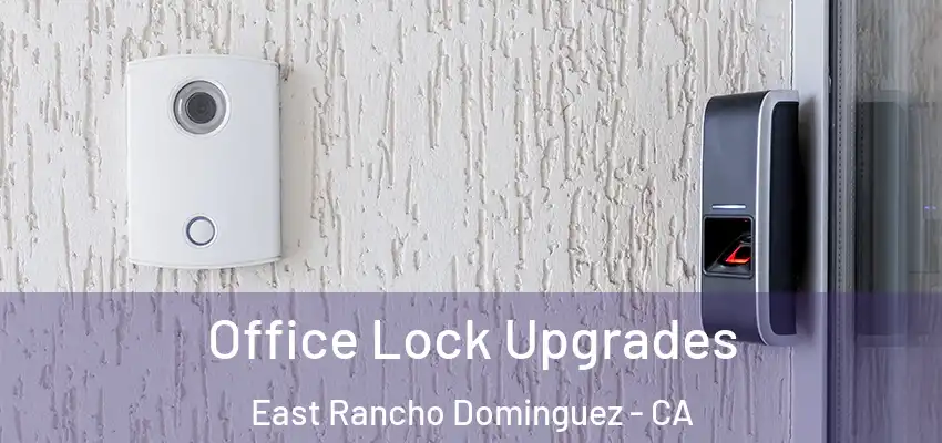  Office Lock Upgrades East Rancho Dominguez - CA