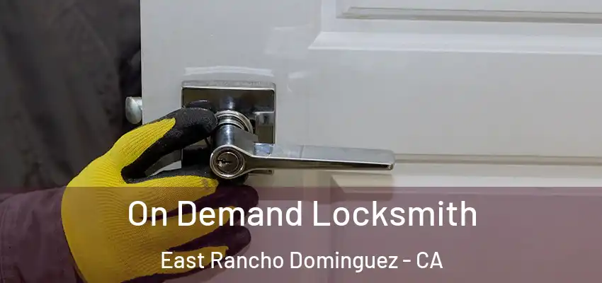  On Demand Locksmith East Rancho Dominguez - CA