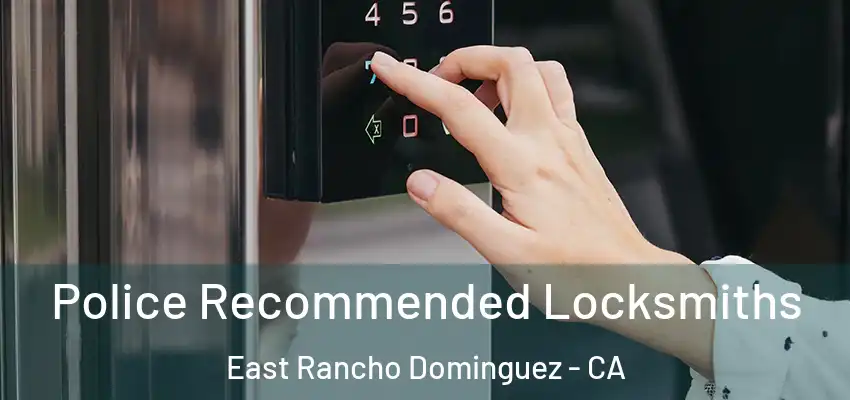 Police Recommended Locksmiths East Rancho Dominguez - CA