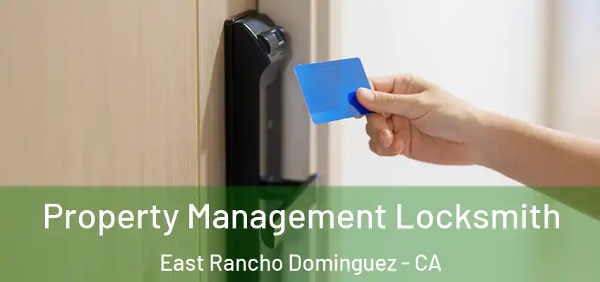  Property Management Locksmith East Rancho Dominguez - CA