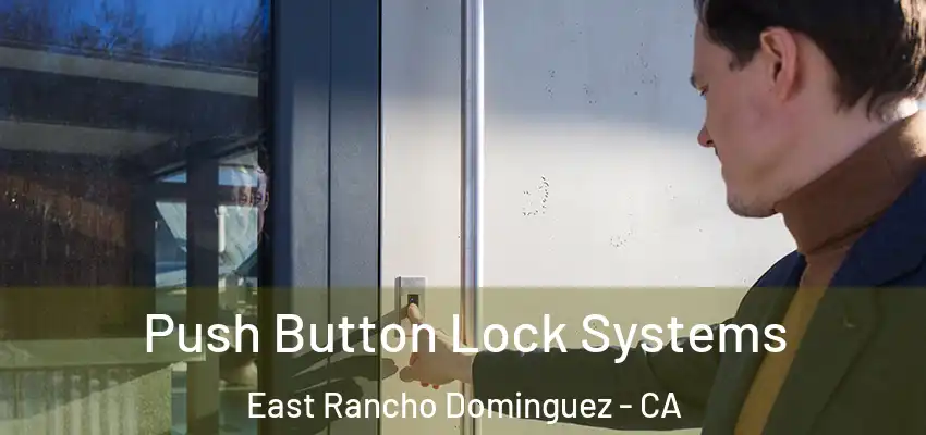  Push Button Lock Systems East Rancho Dominguez - CA