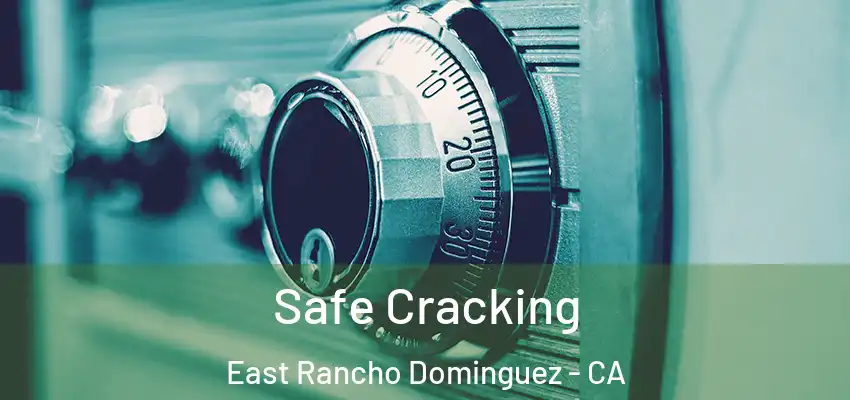  Safe Cracking East Rancho Dominguez - CA
