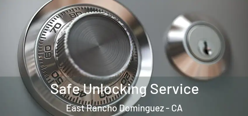  Safe Unlocking Service East Rancho Dominguez - CA