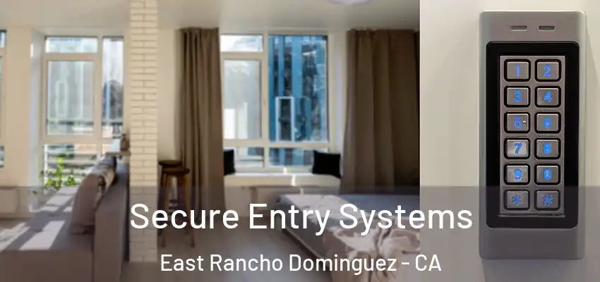  Secure Entry Systems East Rancho Dominguez - CA