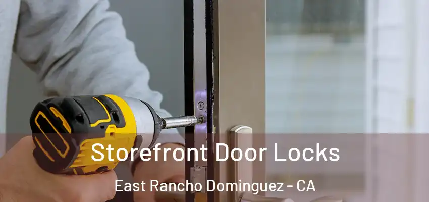  Storefront Door Locks East Rancho Dominguez - CA