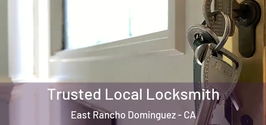  Trusted Local Locksmith East Rancho Dominguez - CA