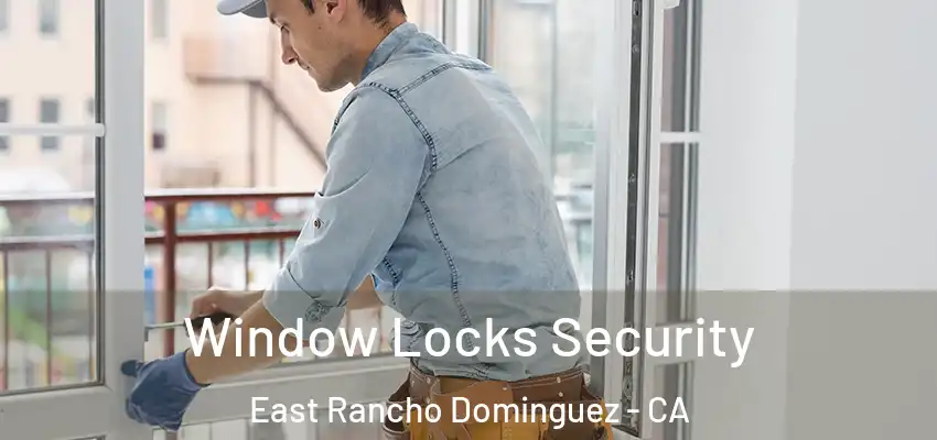  Window Locks Security East Rancho Dominguez - CA